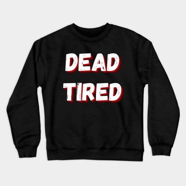 Dead Tired funny Halloween design Crewneck Sweatshirt by Archer44